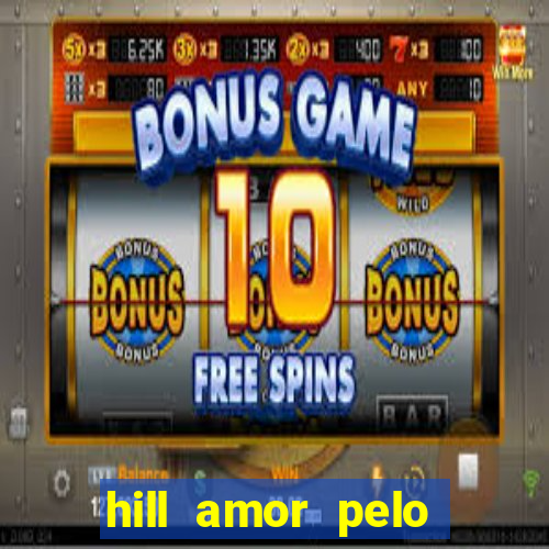 hill amor pelo jogo online